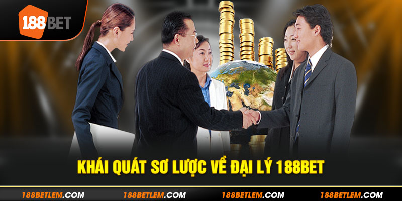 Tổng quan sơ lược về đại lý 188bet 